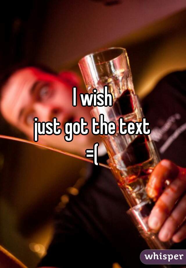I wish
just got the text
=(