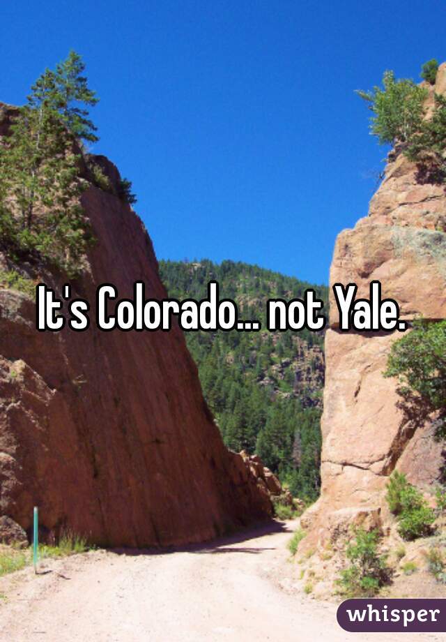 It's Colorado... not Yale.
