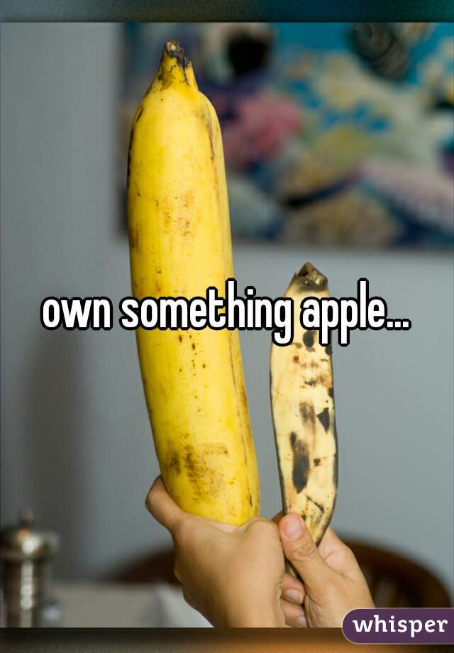 own something apple...