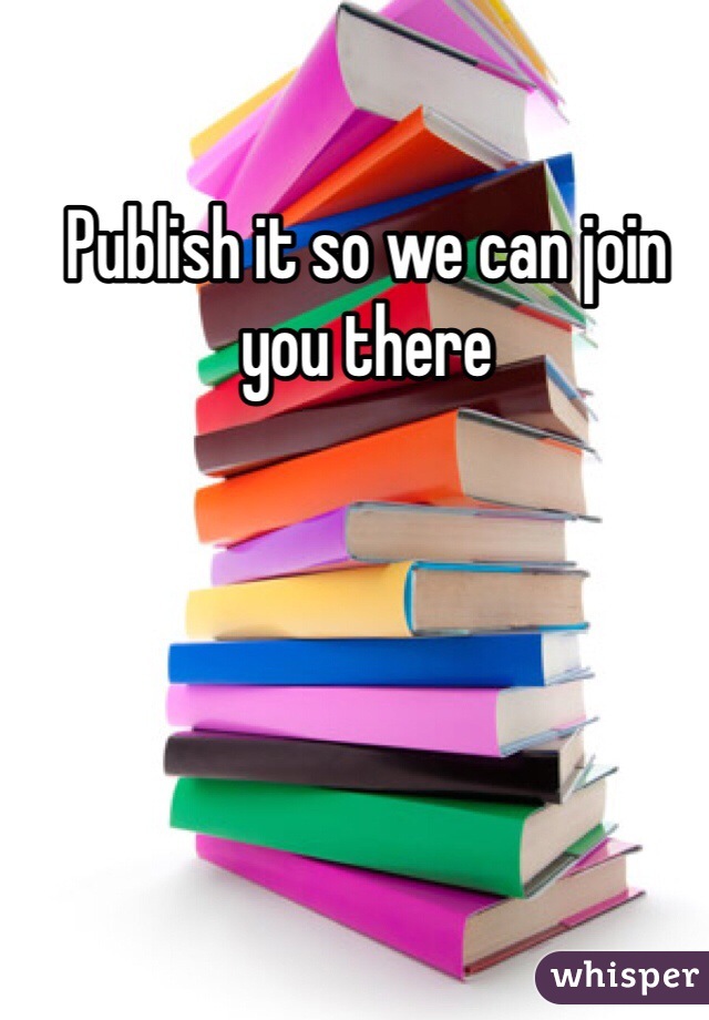 Publish it so we can join you there