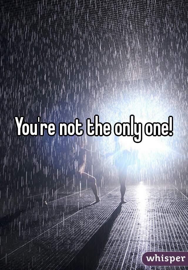 You're not the only one!