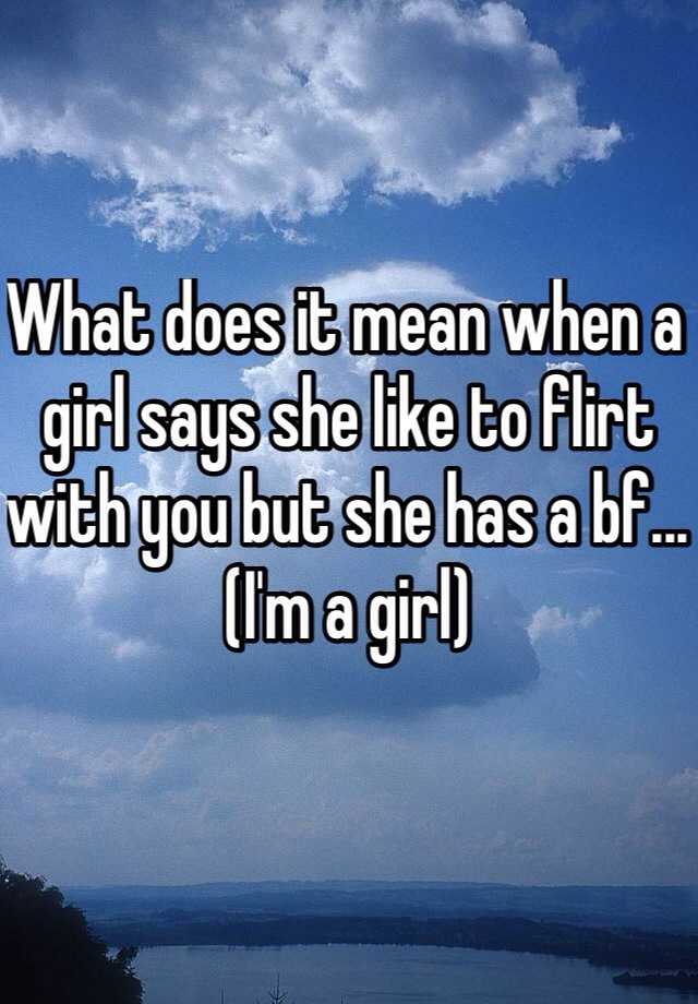 what-does-it-mean-when-a-girl-says-she-like-to-flirt-with-you-but-she