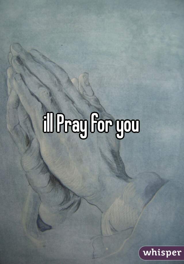 ill Pray for you