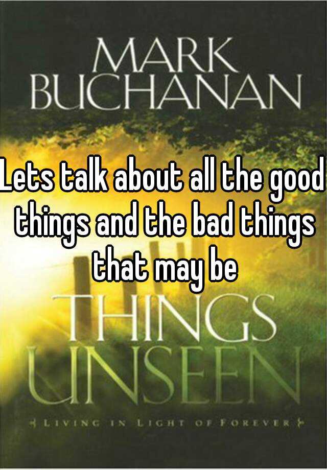 lets-talk-about-all-the-good-things-and-the-bad-things-that-may-be