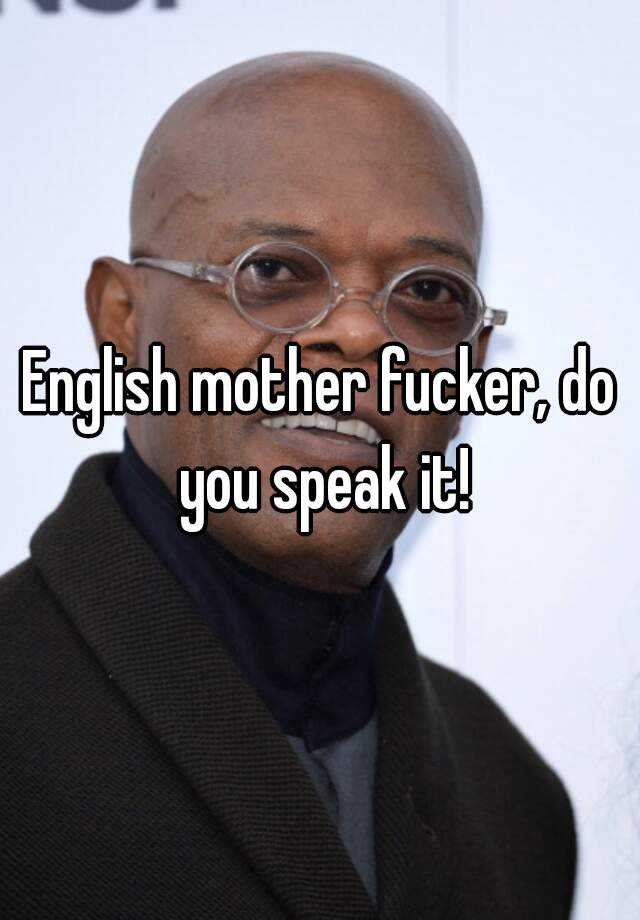English Mother Fucker Do You Speak It