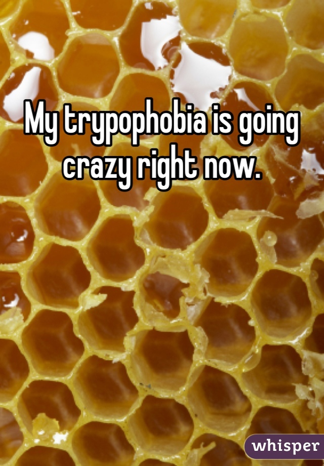 My trypophobia is going crazy right now.