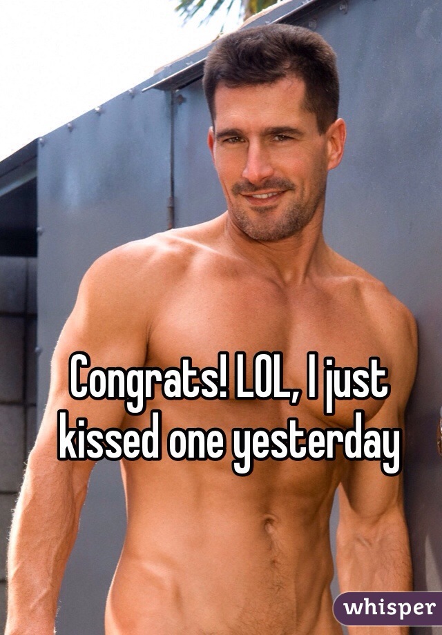 Congrats! LOL, I just kissed one yesterday 
