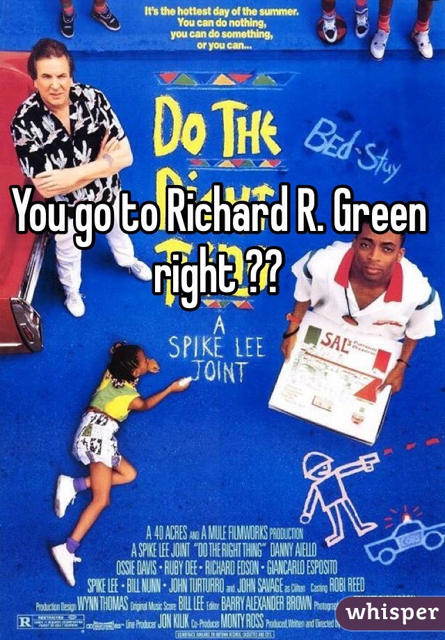 You go to Richard R. Green right ??