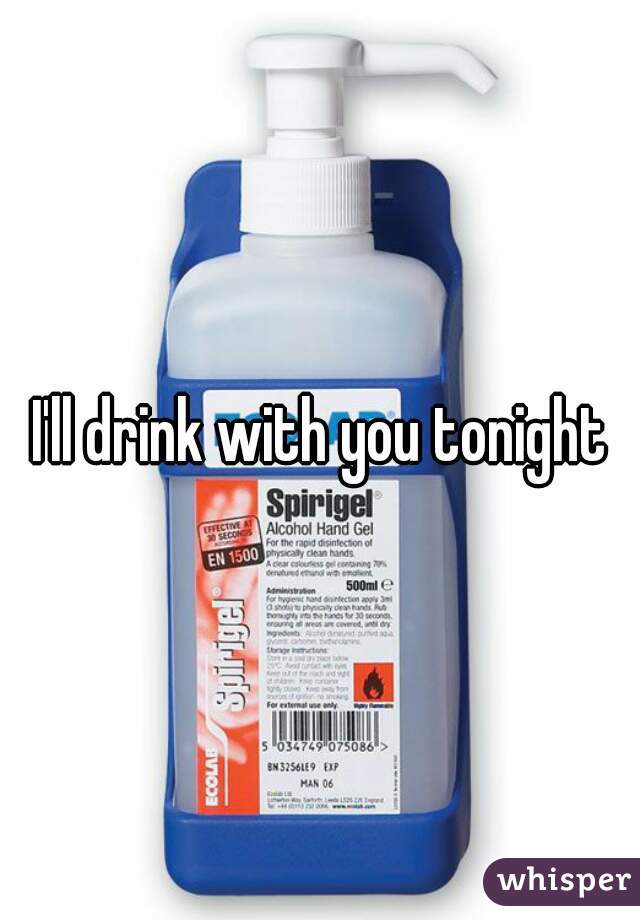 I'll drink with you tonight