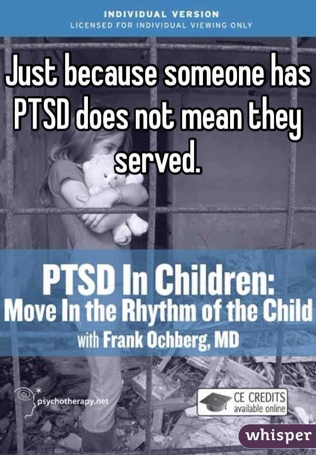 Just because someone has PTSD does not mean they served.