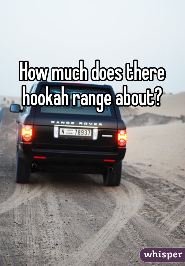 How much does there hookah range about?