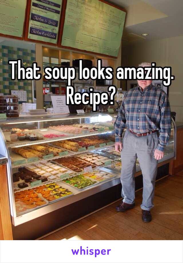 That soup looks amazing. Recipe?