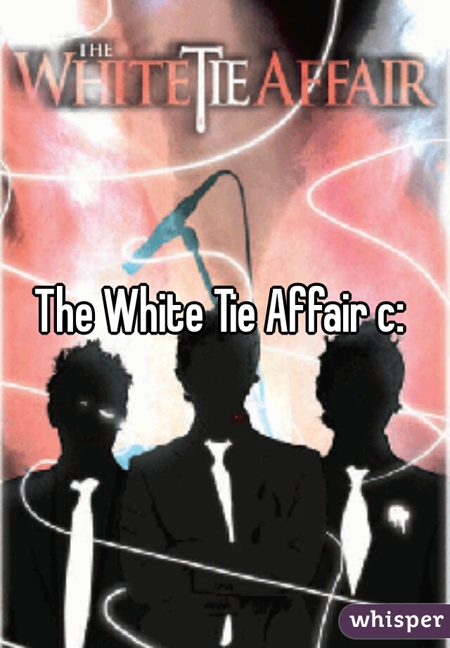 The White Tie Affair c: 