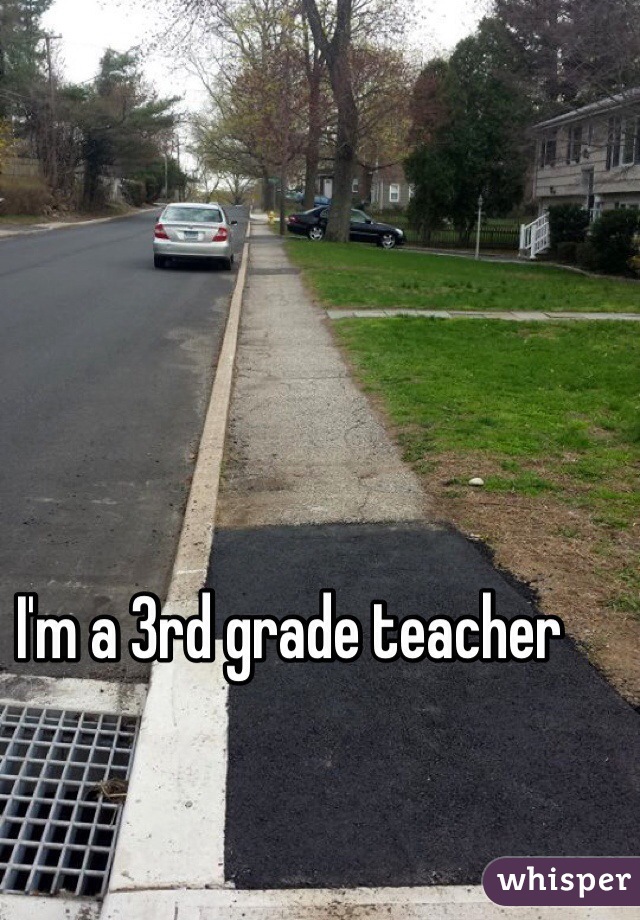 I'm a 3rd grade teacher 