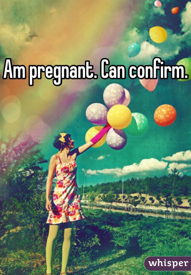 Am pregnant. Can confirm. 