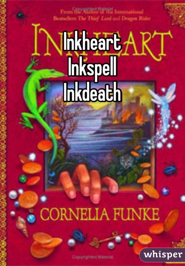 Inkheart
Inkspell
Inkdeath