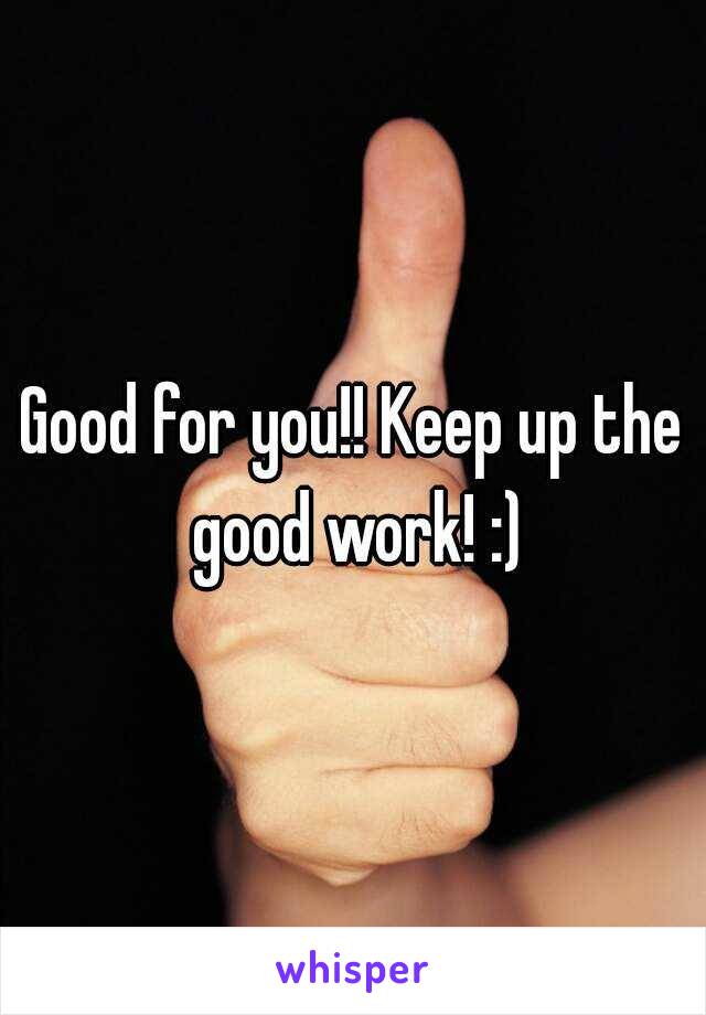 Good for you!! Keep up the good work! :)