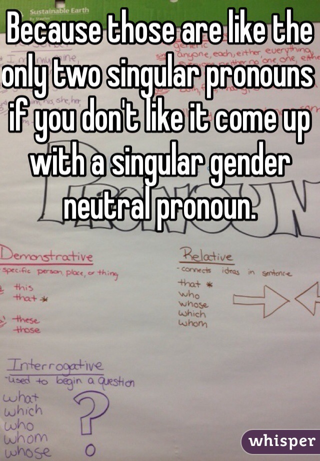 Because those are like the only two singular pronouns if you don't like it come up with a singular gender neutral pronoun. 