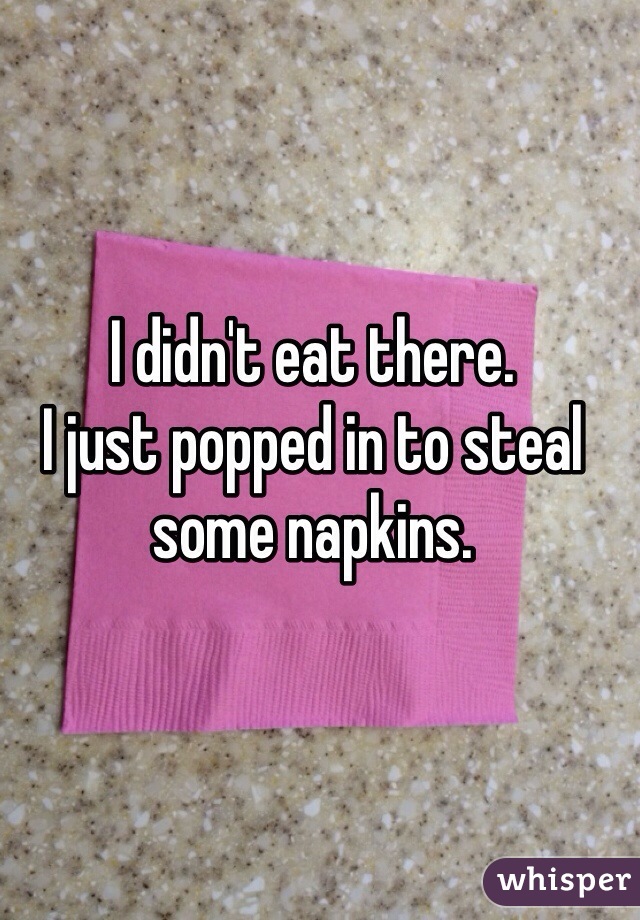 I didn't eat there.
I just popped in to steal some napkins.