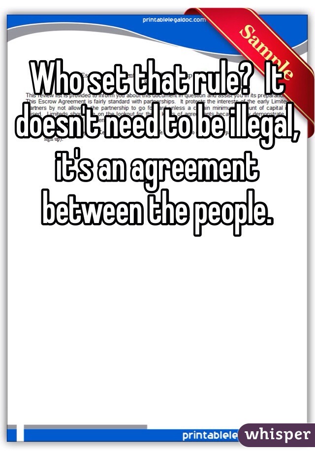 Who set that rule?  It doesn't need to be illegal, it's an agreement between the people.