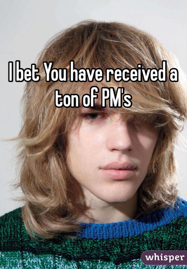 I bet You have received a ton of PM's 