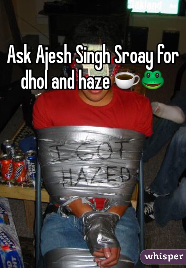 Ask Ajesh Singh Sroay for dhol and haze ☕️🐸