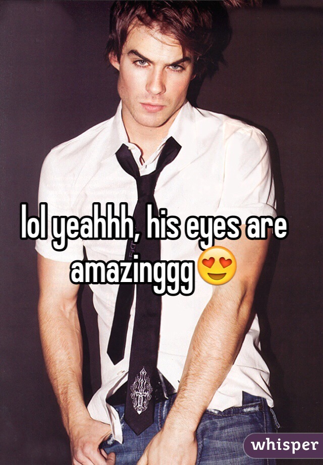 lol yeahhh, his eyes are amazinggg😍
