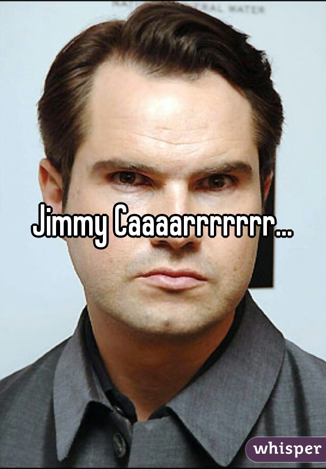Jimmy Caaaarrrrrrr...
