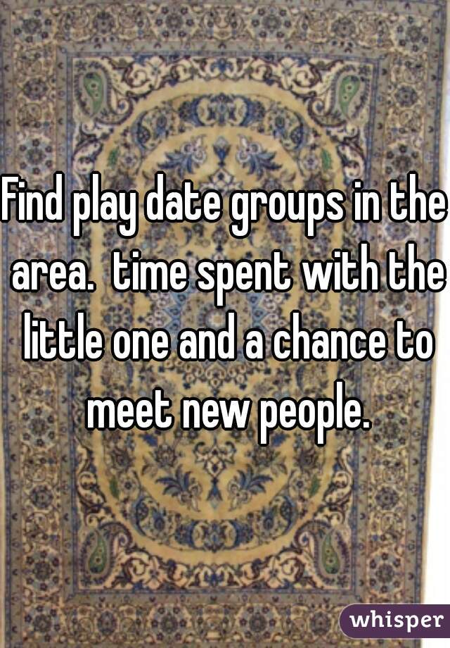 Find play date groups in the area.  time spent with the little one and a chance to meet new people.