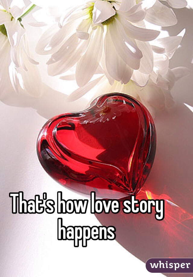 That's how love story happens