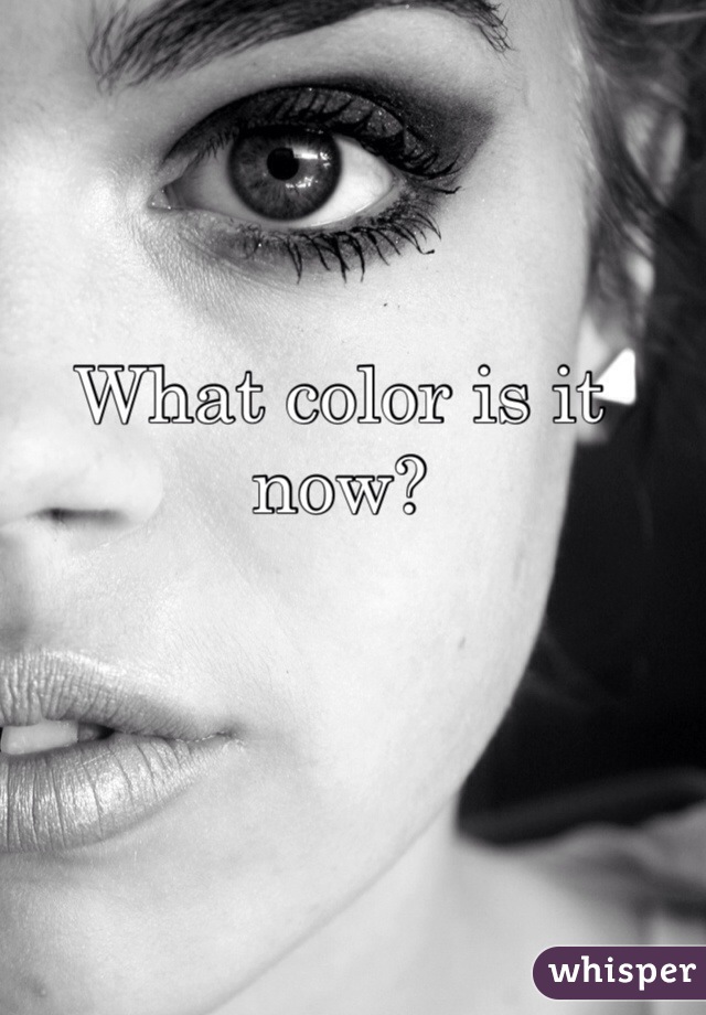 What color is it now?