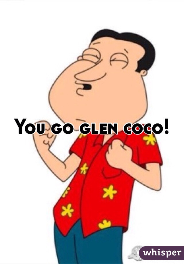 You go glen coco!