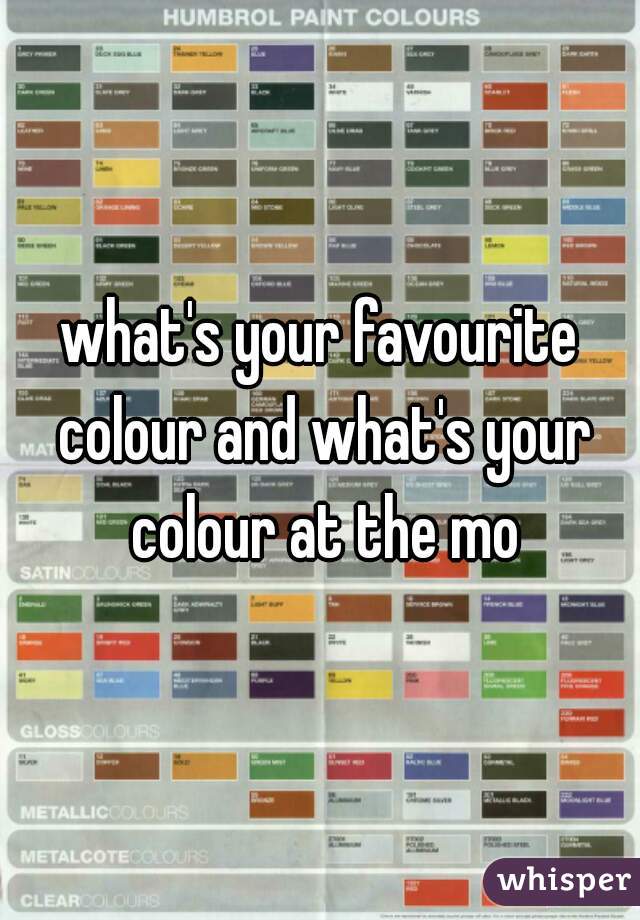 what's your favourite colour and what's your colour at the mo