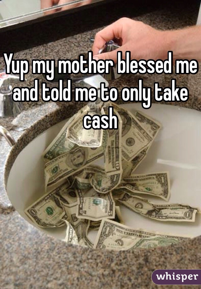Yup my mother blessed me and told me to only take cash 