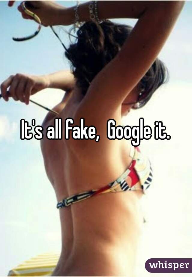 It's all fake,  Google it.