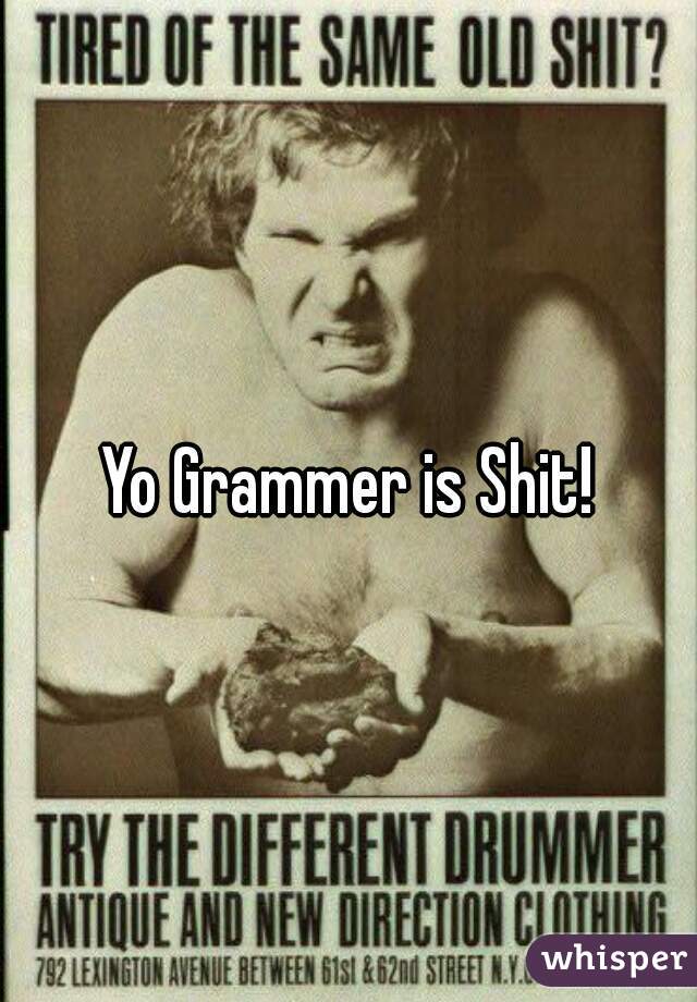 Yo Grammer is Shit!