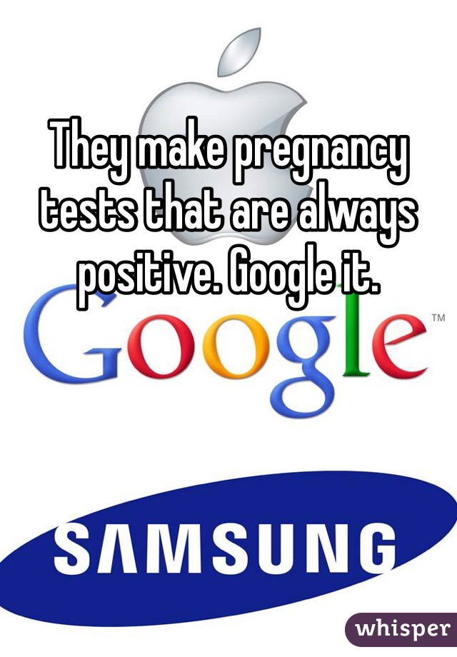 They make pregnancy tests that are always positive. Google it. 