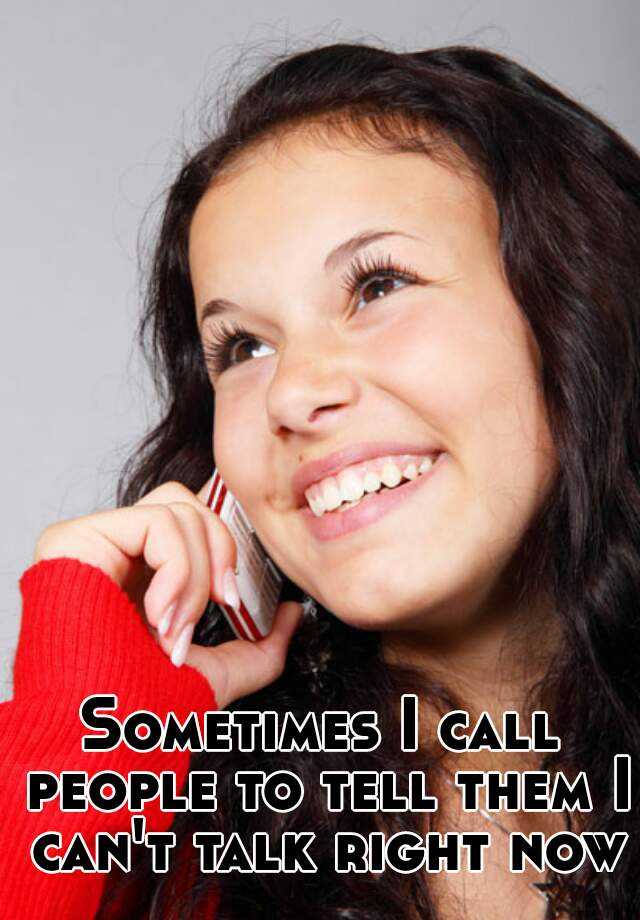 sometimes-i-call-people-to-tell-them-i-can-t-talk-right-now