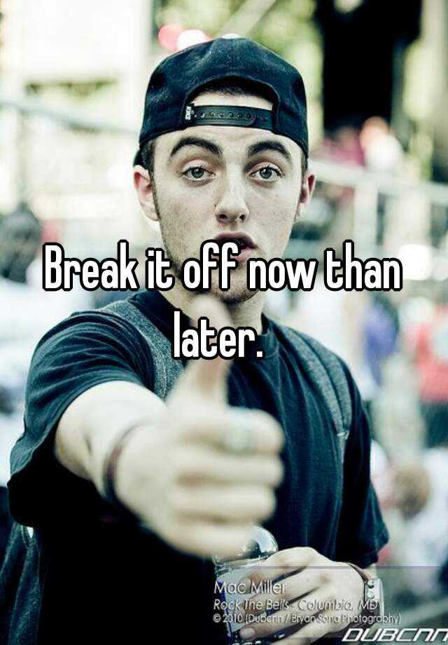 break-it-off-now-than-later