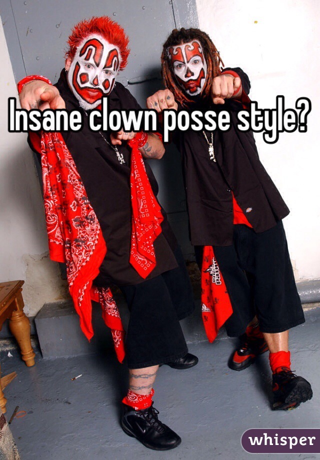 Insane clown posse style?