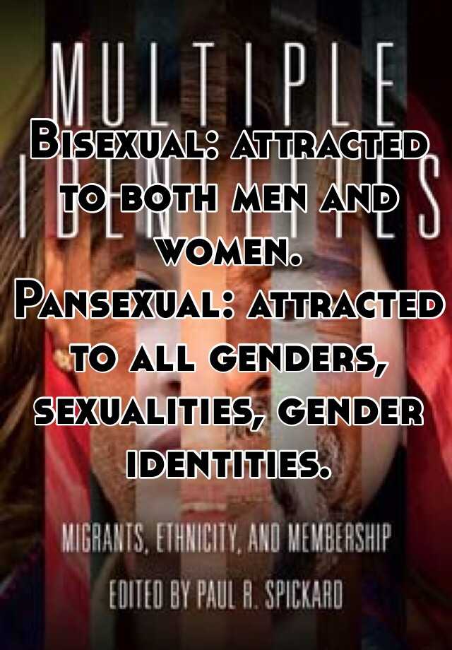 Bisexual Attracted To Both Men And Women Pansexual Attracted To All Genders Sexualities