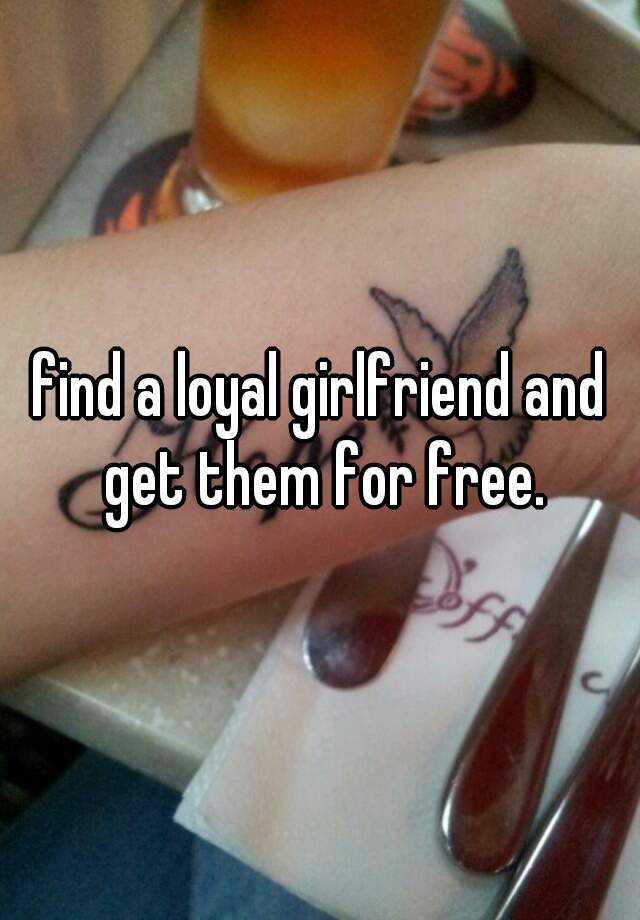 find-a-loyal-girlfriend-and-get-them-for-free