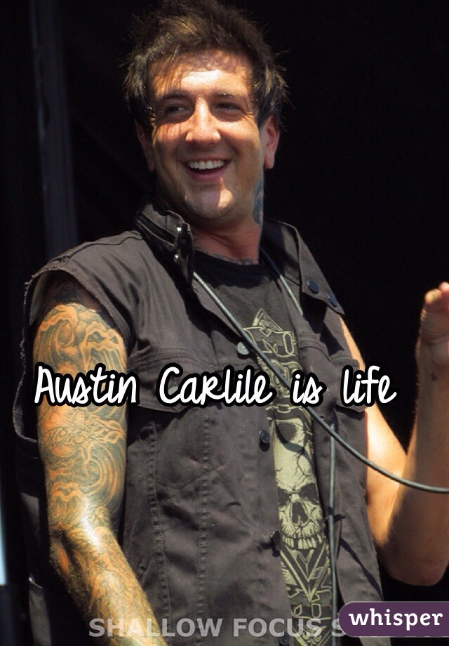 Austin Carlile is life