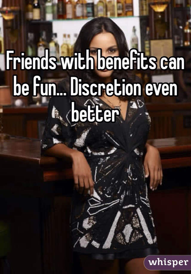 Friends with benefits can be fun... Discretion even better 
