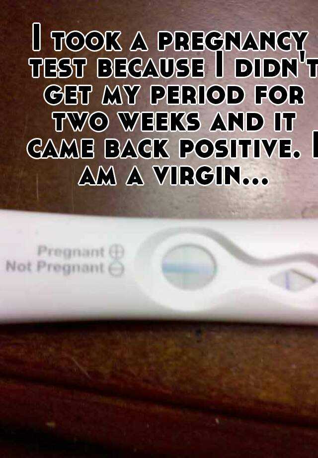 i-took-a-pregnancy-test-because-i-didn-t-get-my-period-for-two-weeks