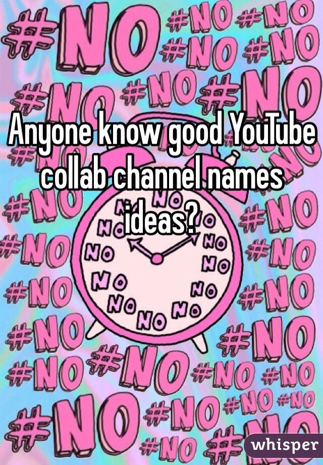 Anyone know good YouTube collab channel names ideas?
