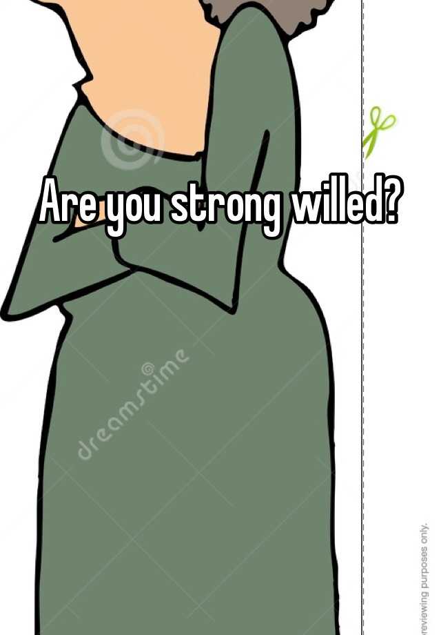 are-you-strong-willed