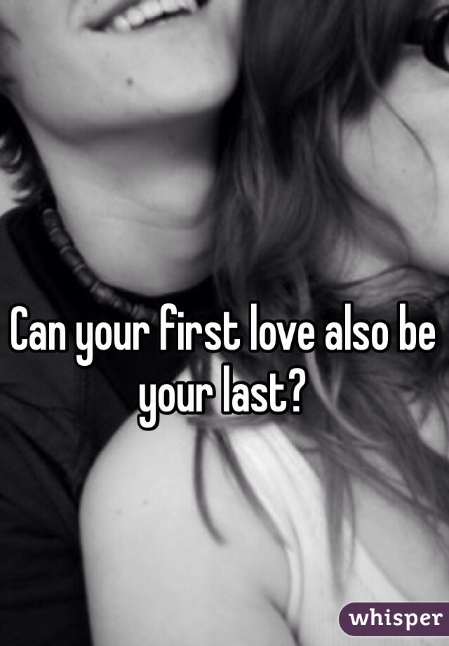Can your first love also be your last?