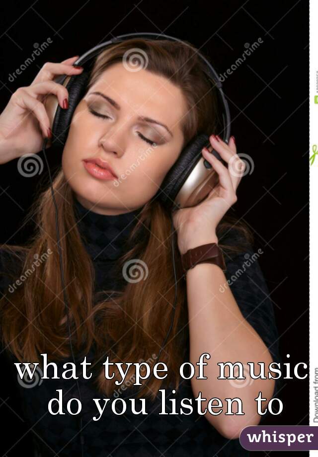 what type of music do you listen to