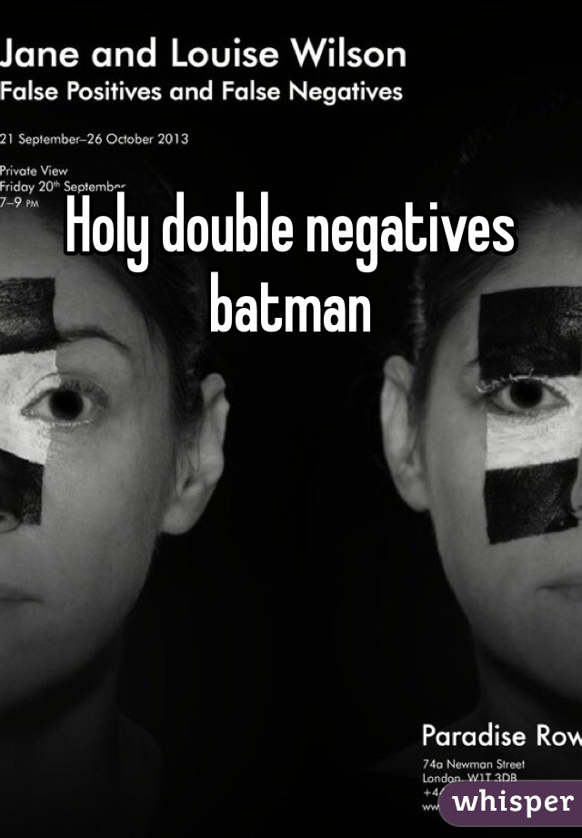 Holy double negatives batman